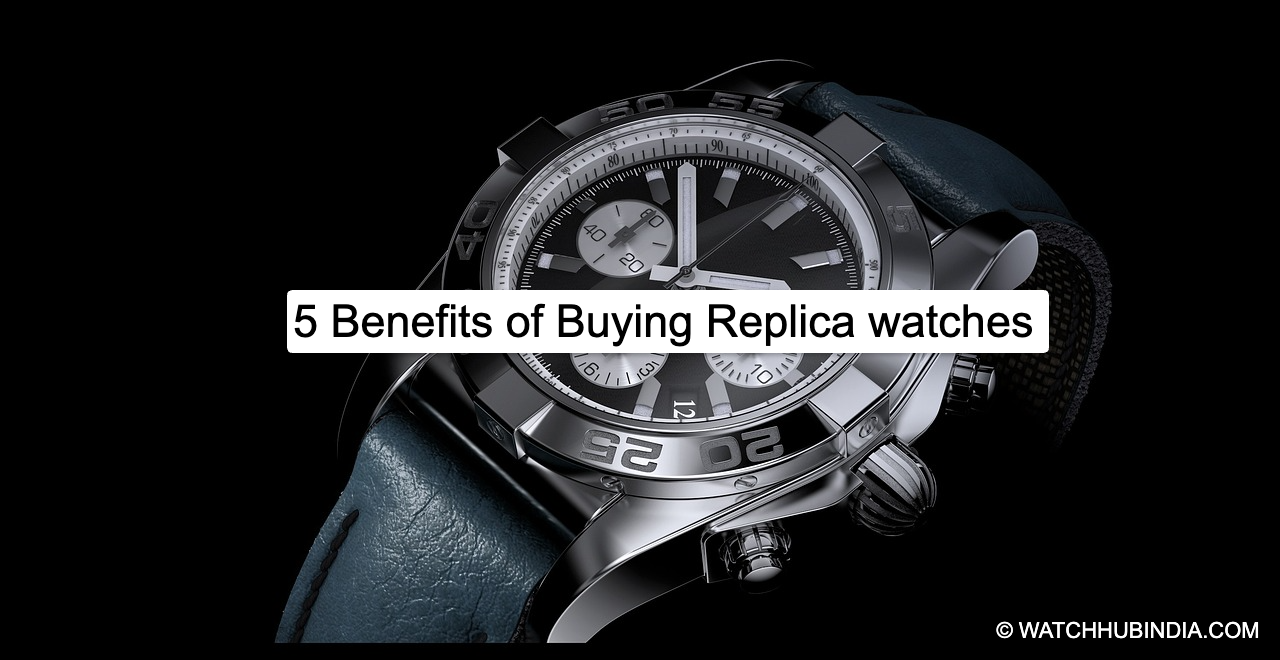 Benefits of buying replica watches